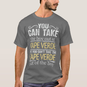 You Can Take The Boy Out Of Cape Verde But You Can T-Shirt