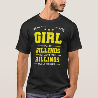 You Can Take The Girl Out Of Billings Montana Girl T-Shirt