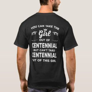 You Can Take The Girl Out Of Centennial Colorado G T-Shirt