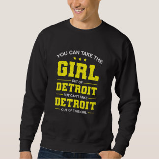 You Can Take The Girl Out Of Detroit Michigan Girl Sweatshirt