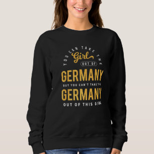 You Can Take The Girl Out Of Germany Roots German Sweatshirt