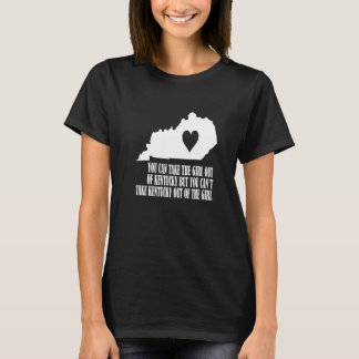 You Can Take the Girl out of Kentucky But Can't Ta T-Shirt