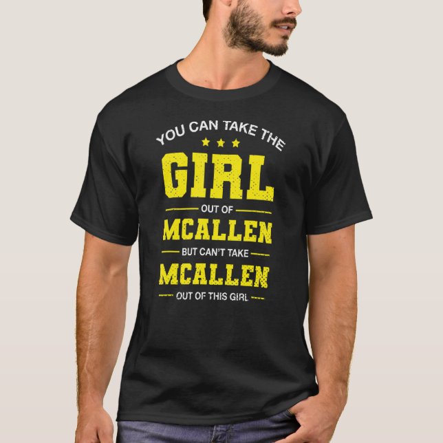 You Can Take The Girl Out Of Mcallen Texas Girlfri T-Shirt (Front)