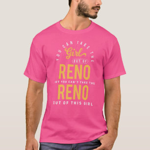 You Can Take The Girl Out Of Reno Nevada Hometown  T-Shirt