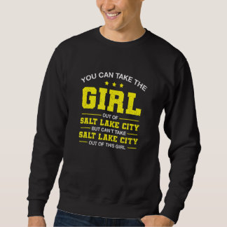 You Can Take The Girl Out Of Salt Lake City Utah G Sweatshirt
