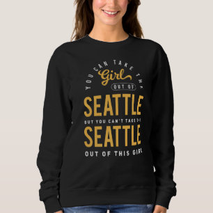 You Can Take The Girl Out Of Seattle Washington Ho Sweatshirt