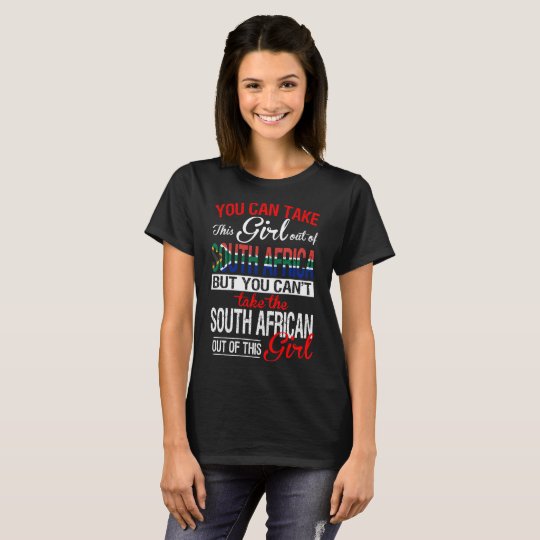 You Can Take The Girl Out Of South Africa T-Shirt