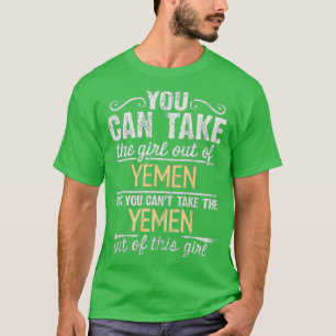 You Can Take The Girl Out Of Yemen But You Cant Ta T-Shirt