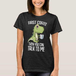 You can talk to me but first Coffee T-Shirt