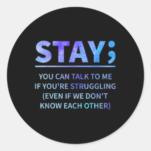 You Can Talk To Me If Youre Struggling Stay Classic Round Sticker