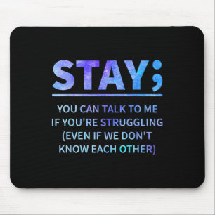 You Can Talk To Me If Youre Struggling Stay Mouse Pad