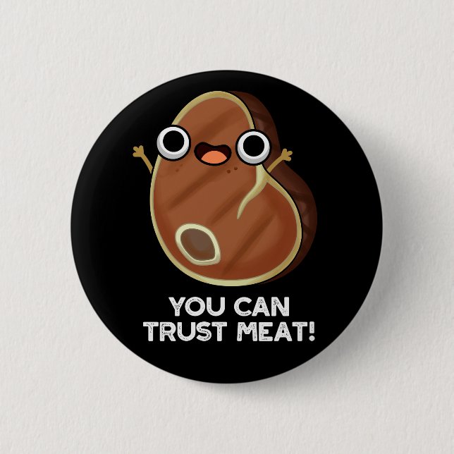 You Can Trust Meat Funny Steak Pun Dark BG 2 Inch Round Button (Front)