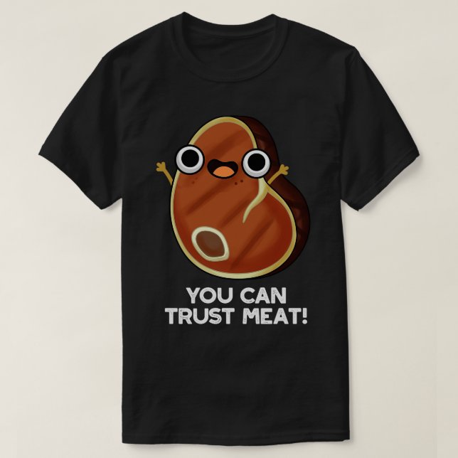 You Can Trust Meat Funny Steak Pun T-Shirt (Design Front)
