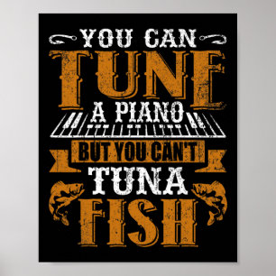 You Can Tune A Piano But You Can't Tuna Fish Daddy Poster