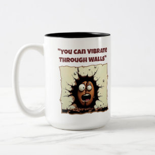 You Can Vibrate Through Walls Funny Mug