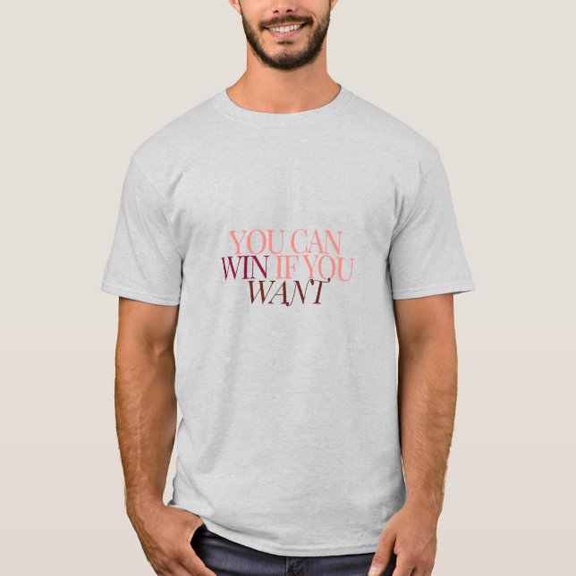 you can win if you want to T-Shirt (Front)
