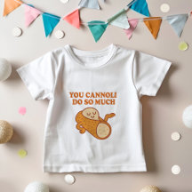 You Cannoli Do So Much | Funny Italian Pun Shirt