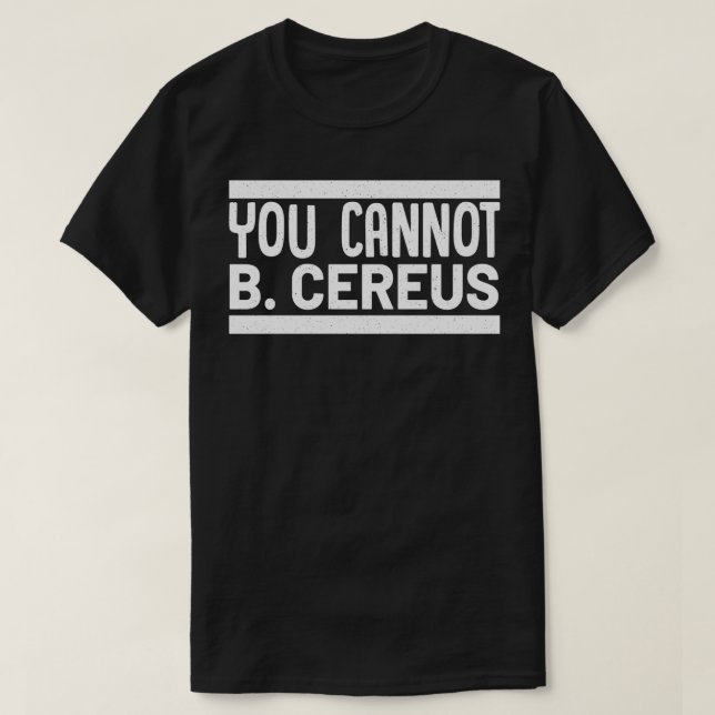 You Cannot B Cereus Biomedical Engineering   1  T-Shirt (Design Front)
