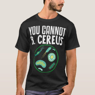 You Cannot B Cereus Biomedical Engineering 3 T-Shirt