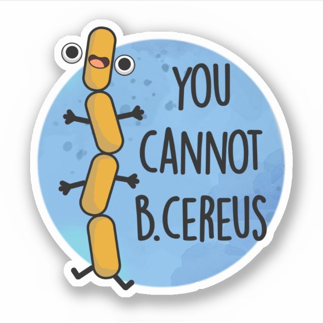 You Cannot B Cereus Funny Bacteria Pun  (Front)