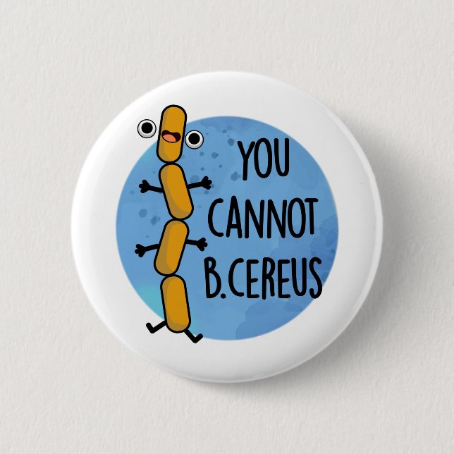You Cannot B Cereus Funny Bacteria Pun  2 Inch Round Button (Front)