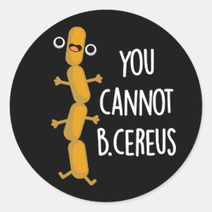 You Cannot B Cereus Funny Bacteria Pun Dark BG Classic Round Sticker