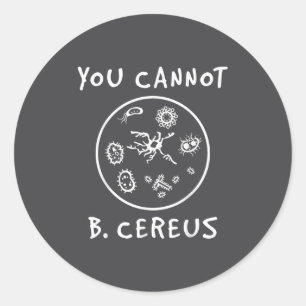 You Cannot Be Cereus Microbiology Lover Science Pu Classic Round Sticker