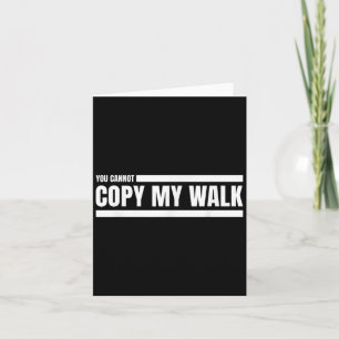 You Cannot Copy My Walk Motivational Graphic  Card
