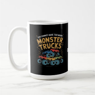 You Cannot Have Too Many Monster Trucks Coffee Mug