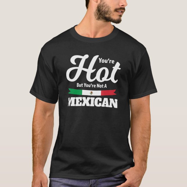 you cannot make everybody happy, mexican Mexico T-Shirt (Front)