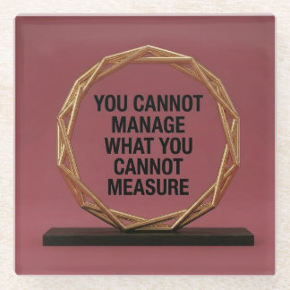 You Cannot Manage What You Cannot Measure Glass Coaster