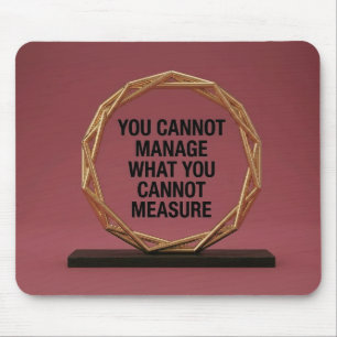 You Cannot Manage What You Cannot Measure Mouse Pad
