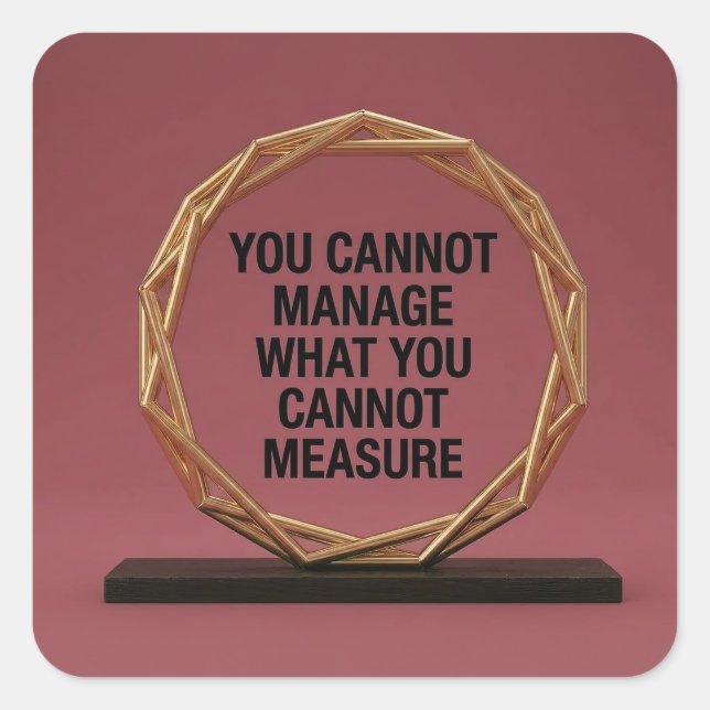 You Cannot Manage What You Cannot Measure Square Sticker (Front)