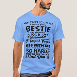 You Cann't Scare Me I Have A Crazy Bestie Who Happ T-Shirt