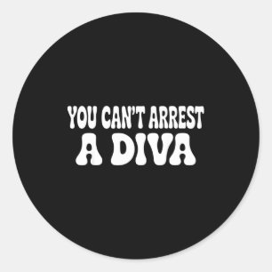 You Cant Arrest A Diva Funny Classic Round Sticker