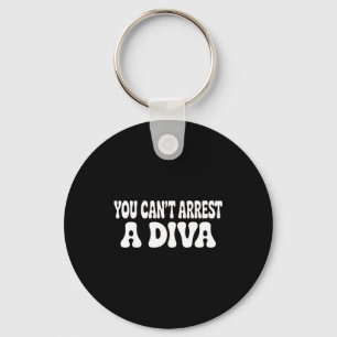 You Can't Arrest A Diva Funny  Keychain