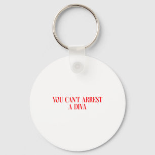 You Can't Arrest A Diva Funny Quote Women  Keychain