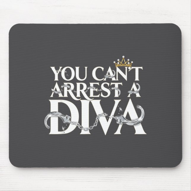 You Can't Arrest A Diva Funny Quotes  Mouse Pad (Front)