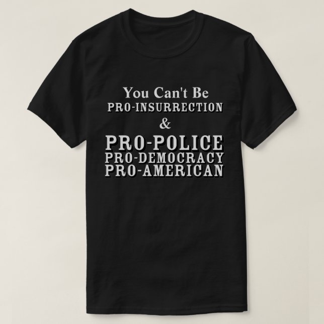 You Can't Be PRO-INSURRECTION & PRO-AMERICAN...... T-Shirt (Design Front)