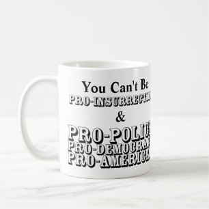 You Can't Be PRO-INSURRECTION & PRO-POLICE....... Coffee Mug