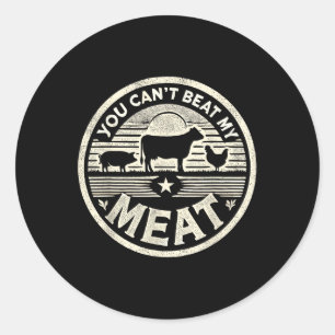 You Cant Beat My Meat Shirt Funny Bbq B-b-q Barbec Classic Round Sticker