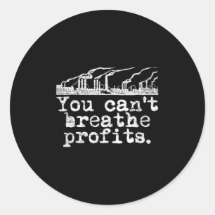 You Can't Breathe Profits - Environment Climate Ch Classic Round Sticker