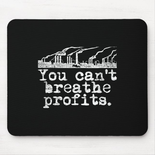 You Can't Breathe Profits - Environment Climate Ch Mouse Pad (Front)