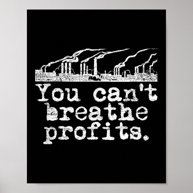 You Can't Breathe Profits - Environment Climate Ch Poster (Front)