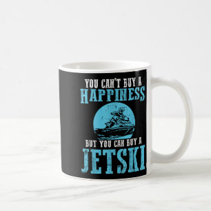 You Cant Buy A Happiness Water Sports Jetski Jet S Coffee Mug