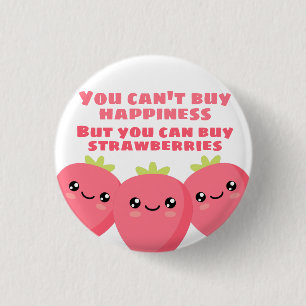 You can't buy happiness 1 inch round button