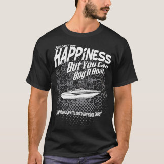 You Cant Buy Happiness But You Can Buy A Boat T-Shirt