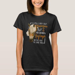 You Can't Buy Happiness But You Can Buy A Haflinge T-Shirt