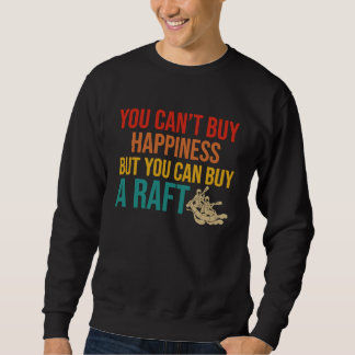 You can't buy happiness but you can buy a raft Raf Sweatshirt