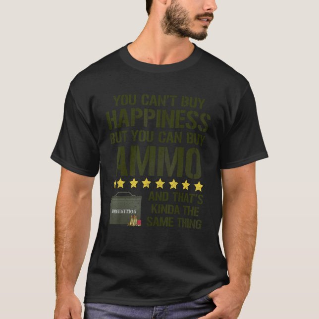 You Can't Buy Happiness But You Can Buy Ammo 1 T-Shirt (Front)